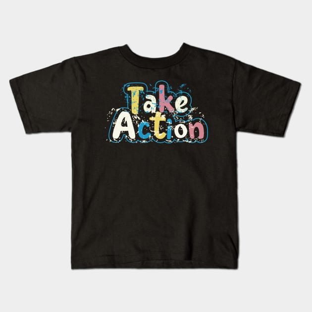 Take Action Kids T-Shirt by T-Shirt Attires